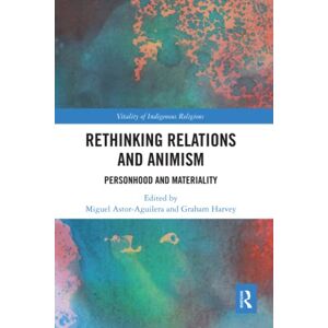 Rethinking Relations and Animism: Personhood and Materiality (Vitality of Indigenous Religions) Rethinking Relations and Animism: Personhood and Materiality (Vitality of Indigenous Religions)