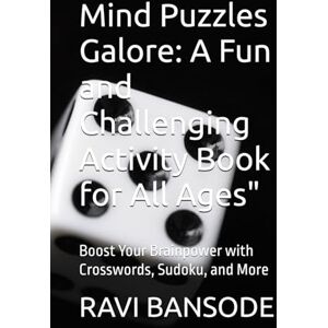 BANSODE, Mr RAVI DEVAPPA Mind Puzzles Galore: A Fun and Challenging Activity Book for All Ages": Boost Your Brainpower with Crosswords, Sudoku, and More BANSODE, Mr RAVI DEVAPPA Mind Puzzles Galore: A Fun and Challenging Activity Book for All Ages": Boost Your Brainpower with Crosswords, Sudoku, and More