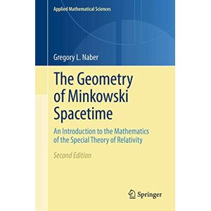 Naber, Gregory L. The Geometry of Minkowski Spacetime: An Introduction to the Mathematics of the Special Theory of Relativity: 92 (Applied Mathematical Sciences, 92) Naber, Gregory L. The Geometry of Minkowski Spacetime: An Introduction to the Mathematics of the Special Theory of Relativity: 92 (Applied Mathematical Sciences, 92)