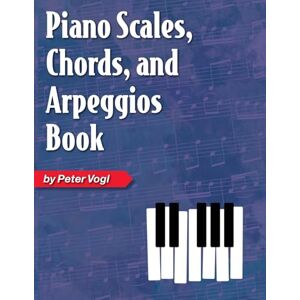 Vogl, Peter Piano Scales, Chords, and Arpeggios Book Vogl, Peter Piano Scales, Chords, and Arpeggios Book