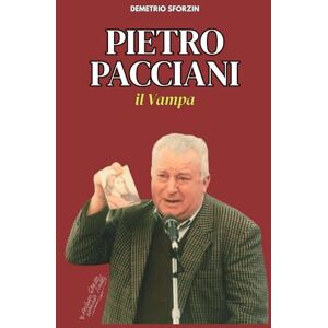 Sforzin, Demetrio Pietro Pacciani: Il Vampa (I PERSONAGGI DEL CASO DEL MOSTRO DI FIRENZE) Sforzin, Demetrio Pietro Pacciani: Il Vampa (I PERSONAGGI DEL CASO DEL MOSTRO DI FIRENZE)