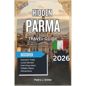 Smite, Pedro J. Hidden Parma 2026: Parmesan Cheese, Prosciutto Tours, and Baroque Architecture in Italy’s Culinary Capital Smite, Pedro J. Hidden Parma 2026: Parmesan Cheese, Prosciutto Tours, and Baroque Architecture in Italy’s Culinary Capital