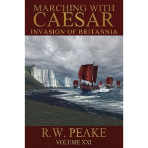 Peake, R.W. Marching With Caesar-Invasion of Britannia Peake, R.W. Marching With Caesar-Invasion of Britannia
