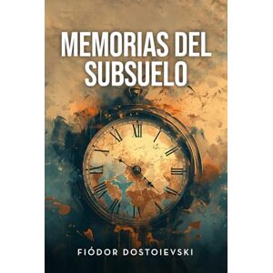 Dostoievski, Fiódor MEMORIAS DEL SUBSUELO Dostoievski, Fiódor MEMORIAS DEL SUBSUELO