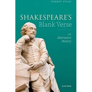 Stagg, Robert Shakespeare's Blank Verse: An Alternative History Stagg, Robert Shakespeare's Blank Verse: An Alternative History