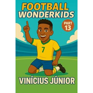 Universe, Wonderkids FOOTBALL WONDERKIDS: Vinicius Junior (Part 13): The Inspiring Soccer Journey for Young Fans (FOOTBALL WONDERKIDS The Inspiring Soccer Journey for Young Fans) Universe, Wonderkids FOOTBALL WONDERKIDS: Vinicius Junior (Part 13): The Inspiring Soccer Journey for Young Fans (FOOTBALL WONDERKIDS The Inspiring Soccer Journey for Young Fans)