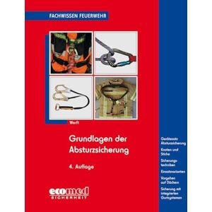 Werft, Wolfgang Grundlagen der Absturzsicherung: Gesetzliche Grundlagen Gerätesatz Absturzsicherung Knoten und Stiche Sicherheitstechniken Einsatzvarianten Werft, Wolfgang Grundlagen der Absturzsicherung: Gesetzliche Grundlagen Gerätesatz Absturzsicherung Knoten und Stiche Sicherheitstechniken Einsatzvarianten