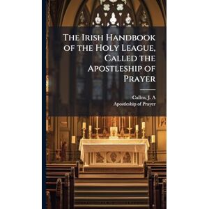 Cullen, J A The Irish Handbook of the Holy League, Called the Apostleship of Prayer Cullen, J A The Irish Handbook of the Holy League, Called the Apostleship of Prayer