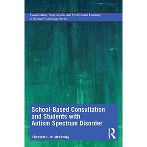 McKenney, Elizabeth School-Based Consultation and Students with Autism Spectrum Disorder: Consultation, Supervision, and Professional Learning in School Psychology ... Learning in School Psychology Series) McKenney, Elizabeth School-Based Consultation and Students with Autism Spectrum Disorder: Consultation, Supervision, and Professional Learning in School Psychology ... Learning in School Psychology Series)