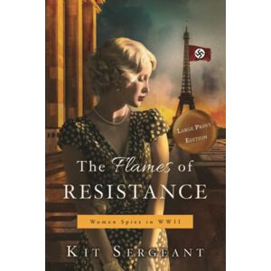 Sergeant, Kit The Flames of Resistance Large Print: Women Spies in WWII Sergeant, Kit The Flames of Resistance Large Print: Women Spies in WWII