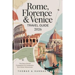 Travels, Thomas and Hannah Rome, Florence & Venice Travel Guide 2026: Story-Driven Italy Itineraries, Cultural Highlights, and Eco-Smart Adventures for Conscious Travelers (Thomas & Hannah Travel Series) Travels, Thomas and Hannah Rome, Florence & Venice Travel Guide 2026: Story-Driven Italy Itineraries, Cultural Highlights, and Eco-Smart Adventures for Conscious Travelers (Thomas & Hannah Travel Series)