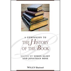 A Companion to the History of the Book: 98 (Blackwell Companions to Literature and Culture) A Companion to the History of the Book: 98 (Blackwell Companions to Literature and Culture)