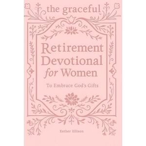 Ellison, Esther The Graceful Retirement Devotional for Women to Embrace God's Gifts: 52 Weeks of 3-Minute Devotions for Faith, Purpose, and Love-Filled Relationships ... Chapter (The Eternal Gift: Lumière Series) Ellison, Esther The Graceful Retirement Devotional for Women to Embrace God's Gifts: 52 Weeks of 3-Minute Devotions for Faith, Purpose, and Love-Filled Relationships ... Chapter (The Eternal Gift: Lumière Series)