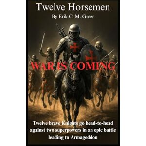 Greer, Erik C. M. Twelve Horsemen: War is Coming Greer, Erik C. M. Twelve Horsemen: War is Coming
