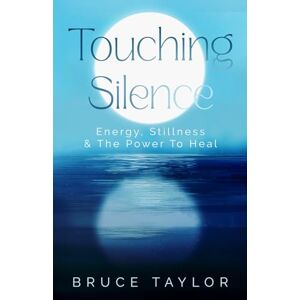 Taylor Touching Silence: Energy, Stillness & The Power To Heal Taylor Touching Silence: Energy, Stillness & The Power To Heal