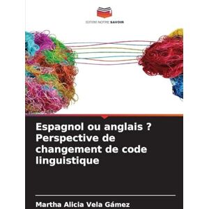 Vela Gámez, Martha Alicia Espagnol ou anglais ? Perspective de changement de code linguistique Vela Gámez, Martha Alicia Espagnol ou anglais ? Perspective de changement de code linguistique