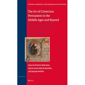 The Art of Cistercian Persuasion in the Middle Ages and Beyond: Caesarius of Heisterbach’s Dialogue on Miracles and its Reception: 196 (Studies in Medieval and Reformation Traditions, 196) The Art of Cistercian Persuasion in the Middle Ages and Beyond: Caesarius of Heisterbach’s Dialogue on Miracles and its Reception: 196 (Studies in Medieval and Reformation Traditions, 196)