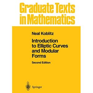 Koblitz, Neal I. Introduction to Elliptic Curves and Modular Forms: 97 (Graduate Texts in Mathematics, 97) Koblitz, Neal I. Introduction to Elliptic Curves and Modular Forms: 97 (Graduate Texts in Mathematics, 97)