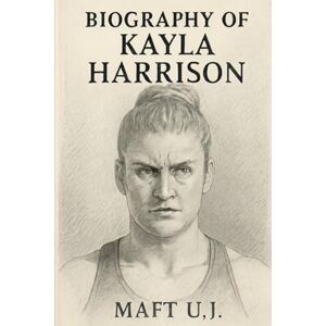 U.J, MAFT BIOGRAPHY OF KAYLA HARRISON: THE FEARLESS JOURNEY OF KAYLA HARRISON U.J, MAFT BIOGRAPHY OF KAYLA HARRISON: THE FEARLESS JOURNEY OF KAYLA HARRISON