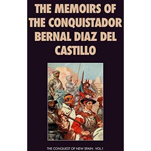 Diaz del Castillo, Bernal The Memoirs of the Conquistador Bernal Diaz del Castillo: The Conquest of New Spain Vol.1 Diaz del Castillo, Bernal The Memoirs of the Conquistador Bernal Diaz del Castillo: The Conquest of New Spain Vol.1