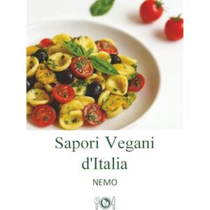 T. V., NEMO Sapori Vegani d’Italia: “Collana Terra Vegan by Nemo – Volume 1”: : Ricette vegane originali ispirate alla tradizione italiana (1 Terra Vegan di Nemo ITA) T. V., NEMO Sapori Vegani d’Italia: “Collana Terra Vegan by Nemo – Volume 1”: : Ricette vegane originali ispirate alla tradizione italiana (1 Terra Vegan di Nemo ITA)