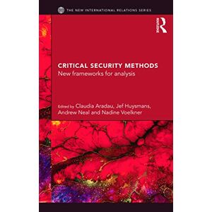 Critical Security Methods: New frameworks for analysis (New International Relations) Critical Security Methods: New frameworks for analysis (New International Relations)