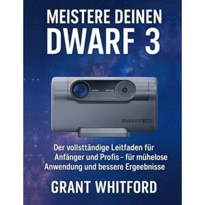 Whitford, Grant Meistere deinen Dwarf 3: Der vollständige Leitfaden für Anfänger und Profis – für mühelose Anwendung und bessere Ergebnisse Whitford, Grant Meistere deinen Dwarf 3: Der vollständige Leitfaden für Anfänger und Profis – für mühelose Anwendung und bessere Ergebnisse