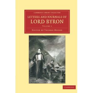 Letters and Journals of Lord Byron: With Notices of his Life: Volume 1 (Cambridge Library Collection Literary Studies) Letters and Journals of Lord Byron: With Notices of his Life: Volume 1 (Cambridge Library Collection Literary Studies)