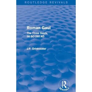 Drinkwater, John Roman Gaul (Routledge Revivals): The Three Provinces, 58 BC-AD 260 Drinkwater, John Roman Gaul (Routledge Revivals): The Three Provinces, 58 BC-AD 260