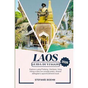 Boehm, Stefanie LAOS GUIDA DI VIAGGIO 2026: Esplora Luang Prabang, Vientiane, Vang Vieng e oltre con consigli pratici, itinerari dettagliati e approfondimenti locali Boehm, Stefanie LAOS GUIDA DI VIAGGIO 2026: Esplora Luang Prabang, Vientiane, Vang Vieng e oltre con consigli pratici, itinerari dettagliati e approfondimenti locali