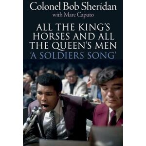 Sheridan, Col Bob All the King's Horses and All the Queen's Men. 'A Soldiers Song'. The story of Colonel Bob Sheridan Sheridan, Col Bob All the King's Horses and All the Queen's Men. 'A Soldiers Song'. The story of Colonel Bob Sheridan