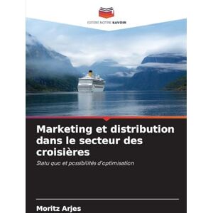 Arjes, Moritz Marketing et distribution dans le secteur des croisières: Statu quo et possibilités d'optimisation Arjes, Moritz Marketing et distribution dans le secteur des croisières: Statu quo et possibilités d'optimisation