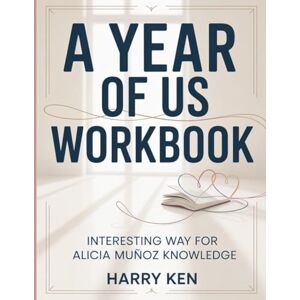 Ken, Harry A Year Of Us Workbook: Interesting Way for Alicia Munoz Knowledge Ken, Harry A Year Of Us Workbook: Interesting Way for Alicia Munoz Knowledge