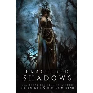 Knight, K.A Fractured Shadows (Shadowed Kingdom) Knight, K.A Fractured Shadows (Shadowed Kingdom)