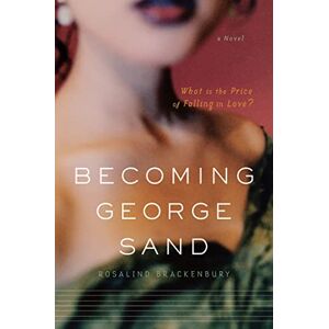 Brackenbury, Rosalind Becoming George Sand: A Novel Brackenbury, Rosalind Becoming George Sand: A Novel