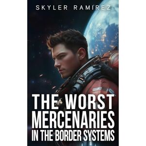 Ramirez, Skyler The Worst Mercenaries in the Border Systems (Dumb Luck and Dead Heroes) Ramirez, Skyler The Worst Mercenaries in the Border Systems (Dumb Luck and Dead Heroes)