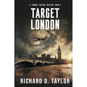 Taylor Target London: A New German Secret Weapon A High Stakes Battle For Survival (Thomas Watson Thriller/Mystery Series) Taylor Target London: A New German Secret Weapon A High Stakes Battle For Survival (Thomas Watson Thriller/Mystery Series)