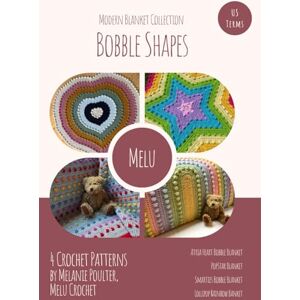 Poulter, Melanie Bobble Shapes Modern Blanket Collection US Terminology: 4 Blanket Patterns Atria Heart, PopStar, Smarties, Lollipop Rainbow Beginner Friendly Bobble Stitch Designs by Melu Crochet Poulter, Melanie Bobble Shapes Modern Blanket Collection US Terminology: 4 Blanket Patterns Atria Heart, PopStar, Smarties, Lollipop Rainbow Beginner Friendly Bobble Stitch Designs by Melu Crochet