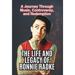 Wakson, John THE LIFE AND LEGACY OF RONNIE RADKE: A Journey Through Music, Controversy, and Redemption Wakson, John THE LIFE AND LEGACY OF RONNIE RADKE: A Journey Through Music, Controversy, and Redemption