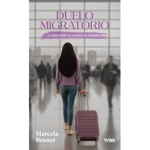 Bruner, Marcela Duelo migratorio: Lo que nadie te cuenta de migrar Bruner, Marcela Duelo migratorio: Lo que nadie te cuenta de migrar