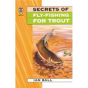 Ball, Ian Secrets Of Fly Fishing For Trout: A Format (Right Way S) Ball, Ian Secrets Of Fly Fishing For Trout: A Format (Right Way S)