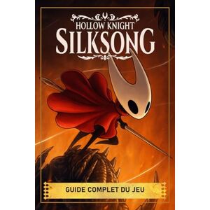 Tomantic, Calieser Hollow Knight: Silksong Guide Complet: Trucs Et Astuces, Quêtes Secondaires, Stratégies De Boss, Objets De Collection Et Secrets (Édition 2025) Tomantic, Calieser Hollow Knight: Silksong Guide Complet: Trucs Et Astuces, Quêtes Secondaires, Stratégies De Boss, Objets De Collection Et Secrets (Édition 2025)