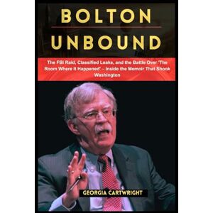 Cartwright, Georgia Bolton Unbound: The FBI Raid, Classified Leaks, and the Battle Over 'The Room Where It Happened' – Inside the Memoir That Shook Washington Cartwright, Georgia Bolton Unbound: The FBI Raid, Classified Leaks, and the Battle Over 'The Room Where It Happened' – Inside the Memoir That Shook Washington