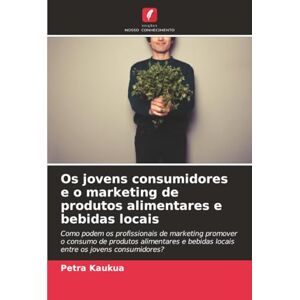 Kaukua, Petra Os jovens consumidores e o marketing de produtos alimentares e bebidas locais: Como podem os profissionais de marketing promover o consumo de produtos ... bebidas locais entre os jovens consumidores? Kaukua, Petra Os jovens consumidores e o marketing de produtos alimentares e bebidas locais: Como podem os profissionais de marketing promover o consumo de produtos ... bebidas locais entre os jovens consumidores?
