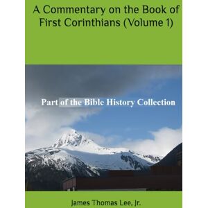 Lee A Commentary on the Book of First Corinthians (Volume 1) Lee A Commentary on the Book of First Corinthians (Volume 1)