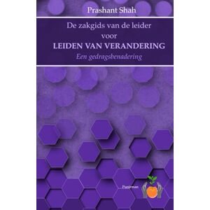 Shah, Prashant De zakgids van de leider voor Leiden van Verandering: Een gedragsbenadering (Zakgids voor leiders) Shah, Prashant De zakgids van de leider voor Leiden van Verandering: Een gedragsbenadering (Zakgids voor leiders)