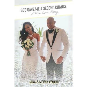 Venable, Jina God Gave Me a Second Chance: A True LOVE Story Venable, Jina God Gave Me a Second Chance: A True LOVE Story