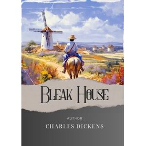 Dickens, Charles Bleak House: Unravel the Secrets of Bleak House. A Gripping Tale of Injustice and Intrigue. The Original Classic (annotated) Dickens, Charles Bleak House: Unravel the Secrets of Bleak House. A Gripping Tale of Injustice and Intrigue. The Original Classic (annotated)