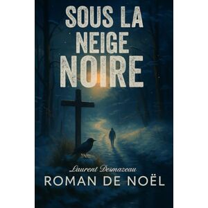Desmazeau, Laurent Sous la Neige Noire: Romance de Noël (Livres de Noël / Contes pour les tout-petits / Romance, Drame et Thriller, livres de cuisine) Desmazeau, Laurent Sous la Neige Noire: Romance de Noël (Livres de Noël / Contes pour les tout-petits / Romance, Drame et Thriller, livres de cuisine)
