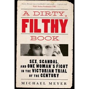 Meyer, Michael A Dirty, Filthy Book: Sex, Scandal, and One Woman’s Fight in the Victorian Trial of the Century Meyer, Michael A Dirty, Filthy Book: Sex, Scandal, and One Woman’s Fight in the Victorian Trial of the Century